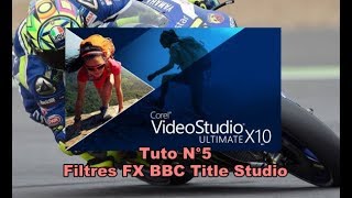 Corel VideoStudio X10 Ultimate - Tuto N°5: Filtre FX BBC Title Studio - En Français