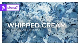 WHIPPED CREAM - still? (BKAYE Remix) [Monstercat Release] by Monstercat Uncaged 50,771 views 3 weeks ago 2 minutes, 54 seconds