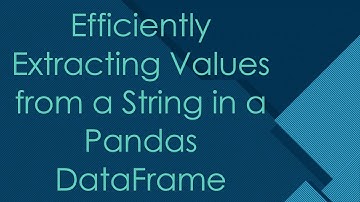 Efficiently Extracting Values from a String in a Pandas DataFrame
