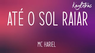 MC Hariel - Até o Sol Raiar (Letra)