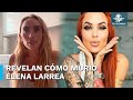 Amiga cercana de elena larrea relata cmo falleci la activista