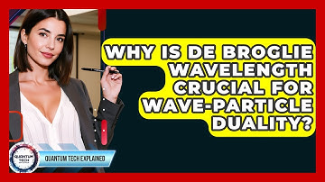 Why Is De Broglie Wavelength Crucial For Wave-particle Duality? - Quantum Tech Explained