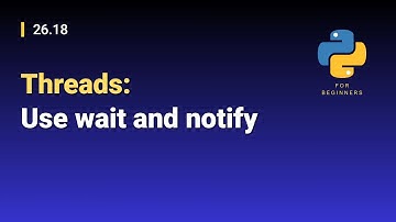 [Python for Beginners]: 26.18. Threads: Use wait and notify