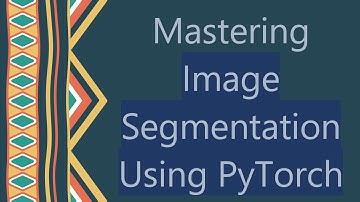 Mastering Image Segmentation Using PyTorch