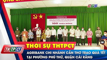 Agribank chi nhánh Cần Thơ trao quà Tết tại phường Phú Thứ, quận Cái Răng | Cần Thơ TV
