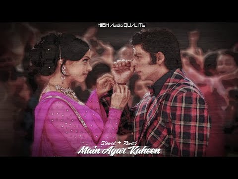 Main Agar Kahoon (Slowed + Reverb) | Om Shanti Om | Shahrukh Khan | Sonu Nigam