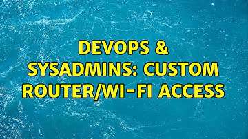 DevOps & SysAdmins: Custom router/wi-fi access