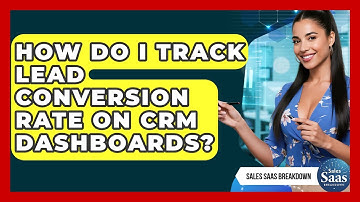 How Do I Track Lead Conversion Rate On CRM Dashboards? - Sales Saas Breakdown