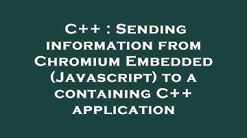 C++ : Sending information from Chromium Embedded (Javascript) to a containing C++ application