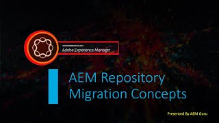 Part 1- AEM Repository Migration Concepts