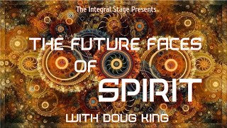 The Future Faces of Spirit (Ep. 7: Doug King)