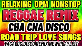 BEST OPM REGGAE REMIX LOVE SONGS | RELAXING REGGAE ROAD TRIP SONGS|  TAGALOG DISCO REGGAE NEW SONGS