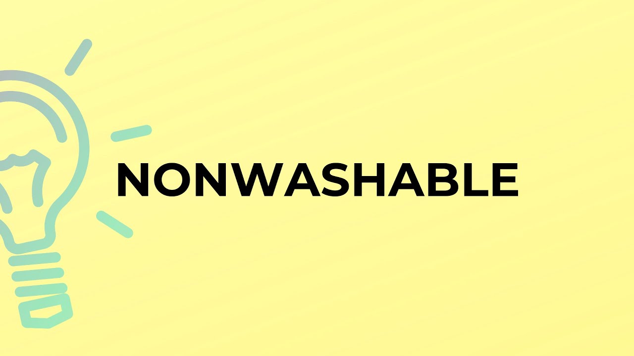 What is the meaning of the word NONWASHABLE?