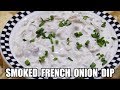 Smoked French Onion Dip - REAL Onions NO Soup Mixes - The Wolfe Pit