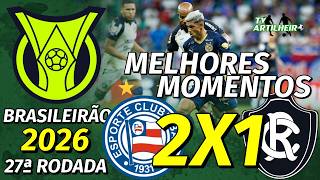 [Série A '26] 27ª Rodada | Bahia 2 X 1 Remo | Melhores Momentos | TV ARTILHEIRO