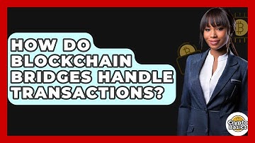 How Do Blockchain Bridges Handle Transactions? - CryptoBasics360.com
