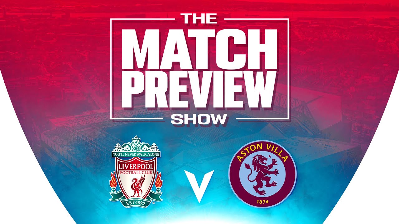 Liverpool v Aston Villa The Match Preview Show