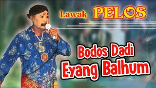 Lawak Pelos - Bodos Dadi Eyang Balhum