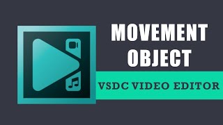 How to work with the movement object in VSDC Free Video Editor?