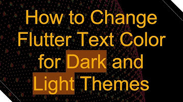 How to Change Flutter Text Color for Dark and Light Themes