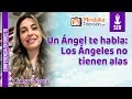 Un Ángel te habla: Los Ángeles no tienen alas, por Grisy Nava