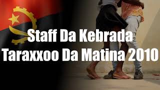 Staff Da Kebrada - Taraxxoo Da Matina 2010