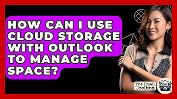 How Can I Use Cloud Storage With Outlook To Manage Space? - TheEmailToolbox.com