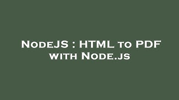 NodeJS : HTML to PDF with Node.js
