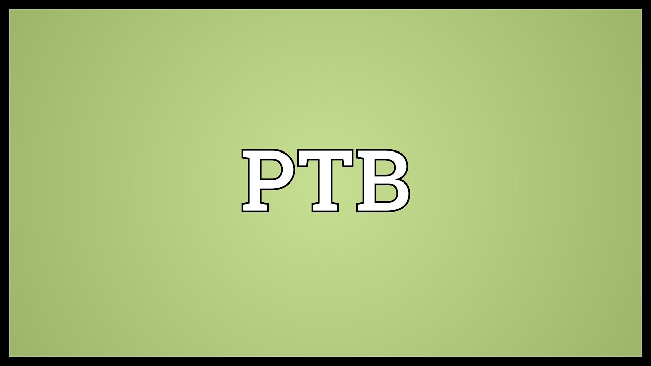  New Update  PTB Meaning