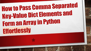 How to Pass Comma Separated Key-Value Dict Elements and Form an Array in Python Effortlessly