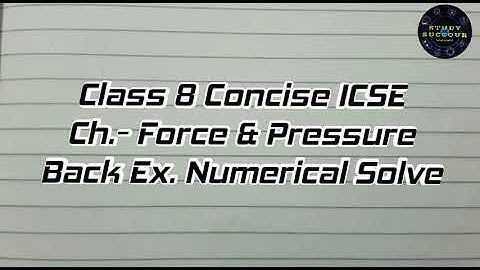 Force & Pressure | Back Ex. Q.1 | ICSE Concise PHYSICS 8 | Numerical Solve By Shibadrita Ghosh