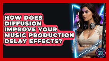 How Does Diffusion Improve Your Music Production Delay Effects? - Electronic Mix Masters