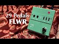 29 Pedals / FLWR