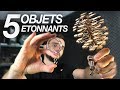 VOICI 5 OBJETS ÉTONNANTS !