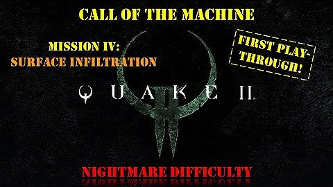 Quake II: Call of the Machine - Mission 4 [First Playthrough | Nightmare Difficulty]