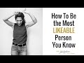 How To Be the Most LIKEABLE Person You Know | 3 Simple Tips