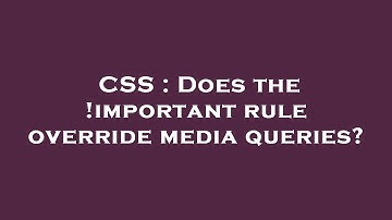 CSS : Does the !important rule override media queries?