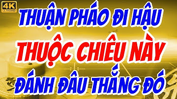 Thuận pháo đi hậu - Thuộc lòng chiêu này bách chiến bách thắng | Cờ Tướng Giang Hồ