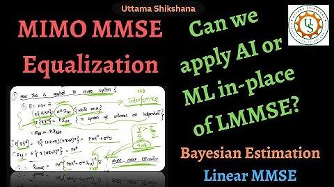 [Series #56] MMSE Equalization | Bayesian Estimation | Can we apply AI / ML in-place of MMSE?