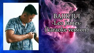 Bajik Jui - Leo James Official Karaoke