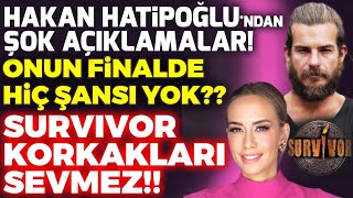 Hakan Hatipoğlu'ndan ŞOK AÇIKLAMALAR! Onun Finalde Hiç Şansı Yok!? Survivor Korkakları Sevmez!!