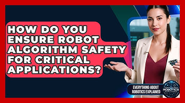 How Do You Ensure Robot Algorithm Safety For Critical Applications?
