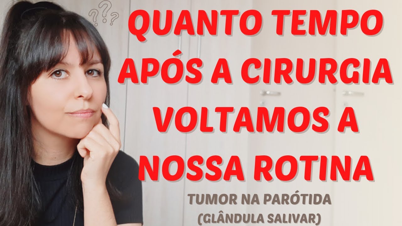 Quanto tempo voltamos a nossa rotina tumor na parótida (glândula salivar)