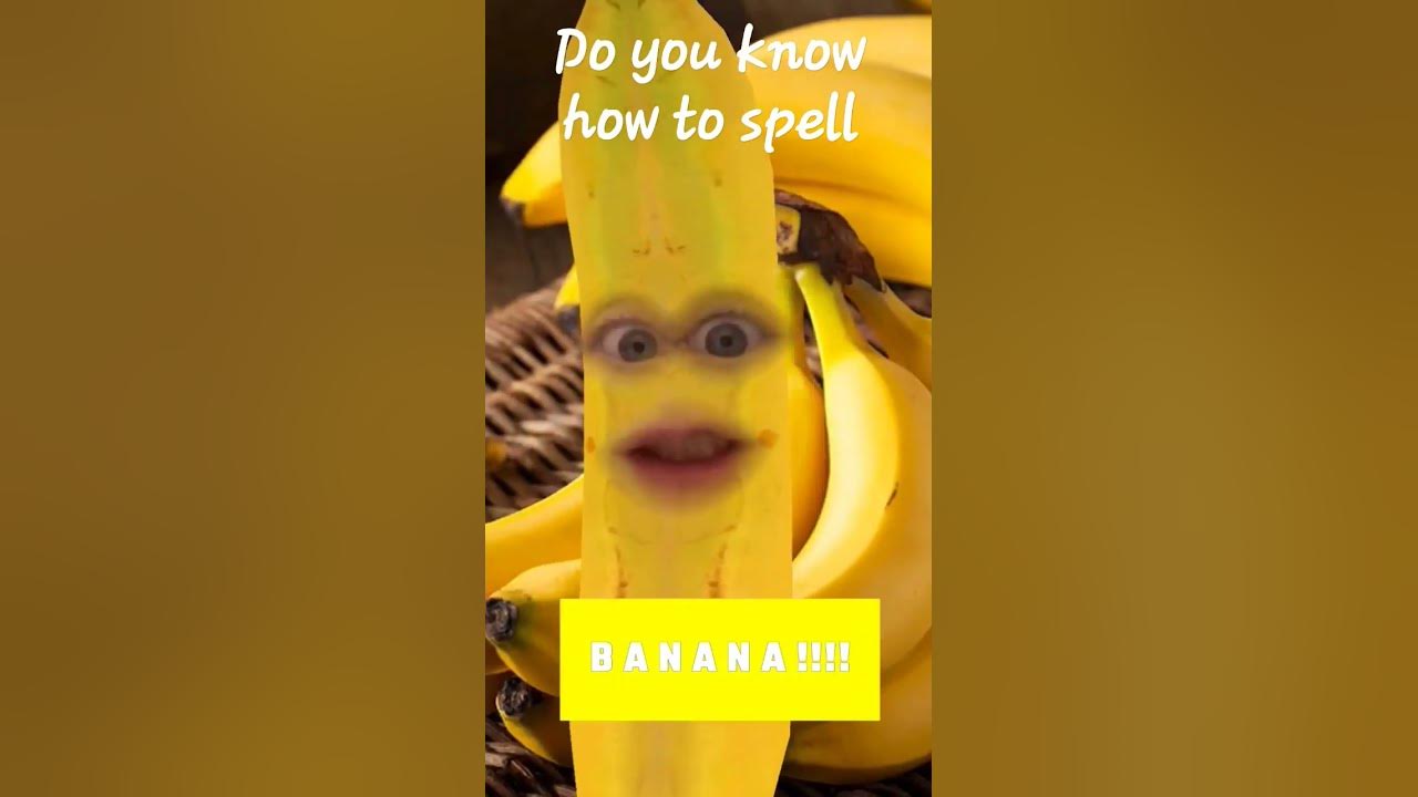 Do you know how to spell BANANA!! YouTube