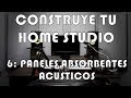 🎧Construye tu Home Studio - #6: Paneles Absorbentes Acústicos