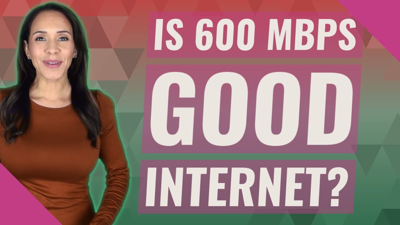 Is 600 Mbps Good Internet?