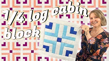 EASY 1/4 LOG CABIN BLOCK QUILT AS YOU GO: Time to Bloom Month 2