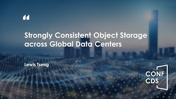 CONFCDS 2023—Strongly Consistent Object Storage across Global Data Centers