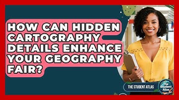 How Can Hidden Cartography Details Enhance Your Geography Fair? - The Student Atlas