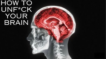 How to unf*ck your brain